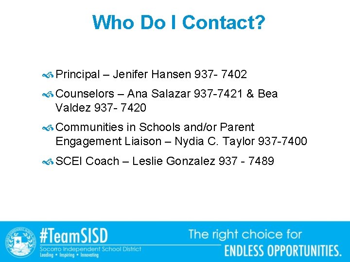 Who Do I Contact? Principal – Jenifer Hansen 937 - 7402 Counselors – Ana