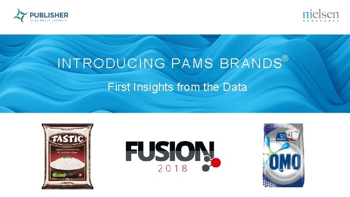 INTRODUCING PAMS BRANDS® First Insights from the Data 