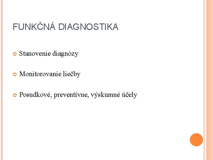 FUNKČNÁ DIAGNOSTIKA Stanovenie diagnózy Monitorovanie liečby Posudkové, preventívne, výskumné účely 