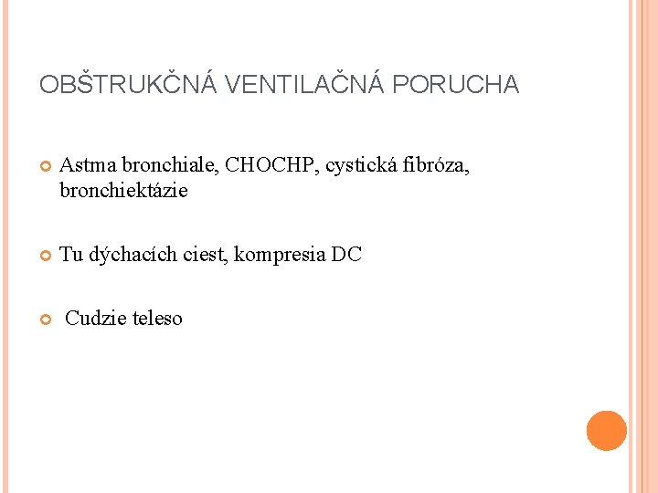 OBŠTRUKČNÁ VENTILAČNÁ PORUCHA Astma bronchiale, CHOCHP, cystická fibróza, bronchiektázie Tu dýchacích ciest, kompresia DC