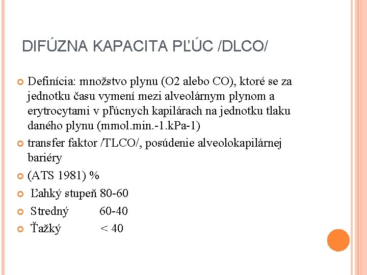 DIFÚZNA KAPACITA PĽÚC /DLCO/ Definícia: množstvo plynu (O 2 alebo CO), ktoré se za