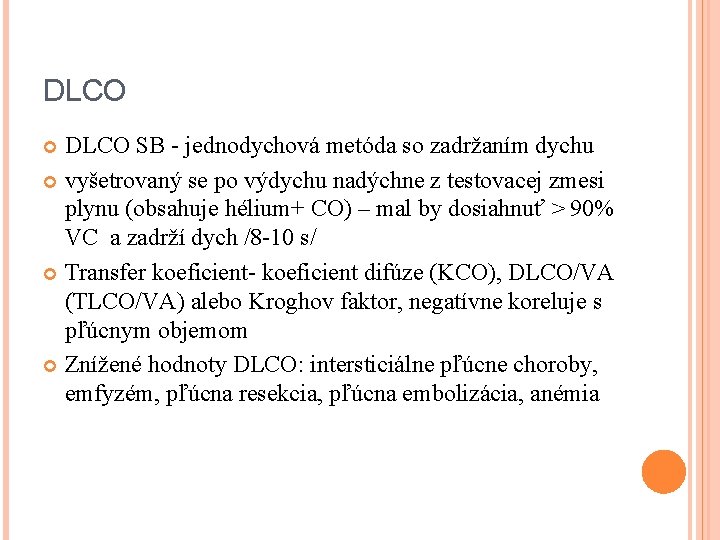 DLCO SB - jednodychová metóda so zadržaním dychu vyšetrovaný se po výdychu nadýchne z