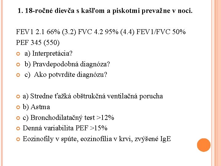 1. 18 -ročné dievča s kašľom a piskotmi prevažne v noci. FEV 1 2.