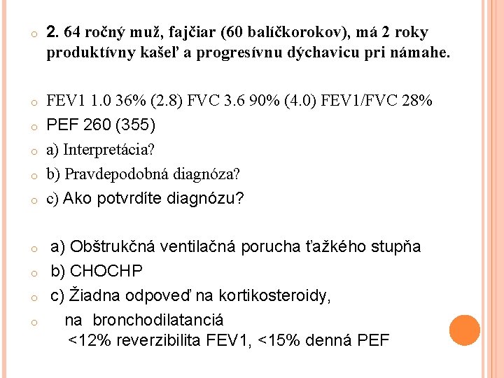 o 2. 64 ročný muž, fajčiar (60 balíčkorokov), má 2 roky produktívny kašeľ a