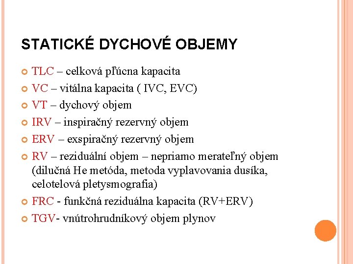 STATICKÉ DYCHOVÉ OBJEMY TLC – celková pľúcna kapacita VC – vitálna kapacita ( IVC,