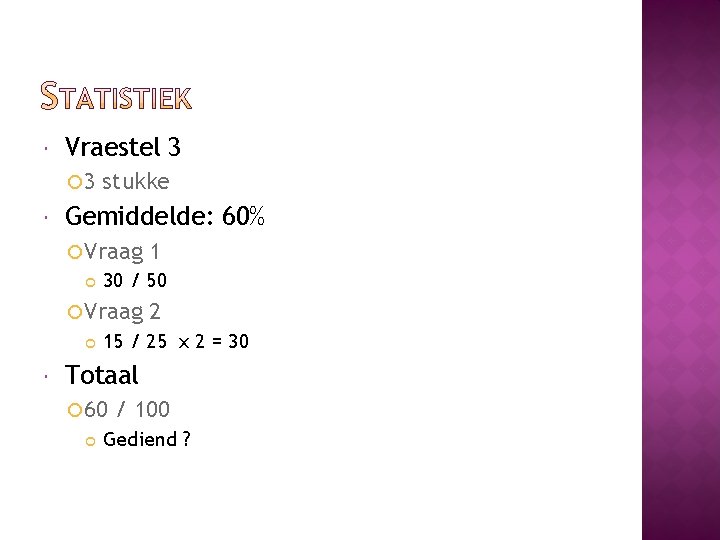  Vraestel 3 3 stukke Gemiddelde: 60% Vraag 30 / 50 Vraag 1 2