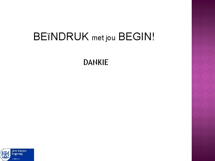 BEïNDRUK met jou BEGIN! DANKIE 