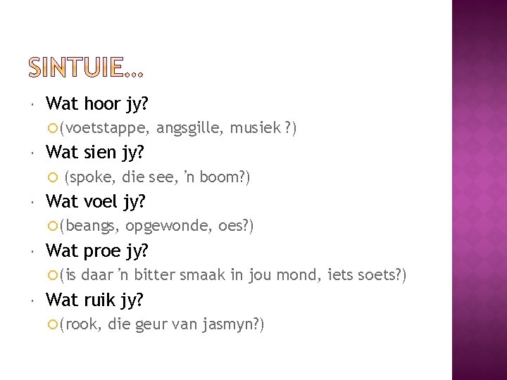  Wat hoor jy? (voetstappe, Wat sien jy? (spoke, die see, ŉ boom? )