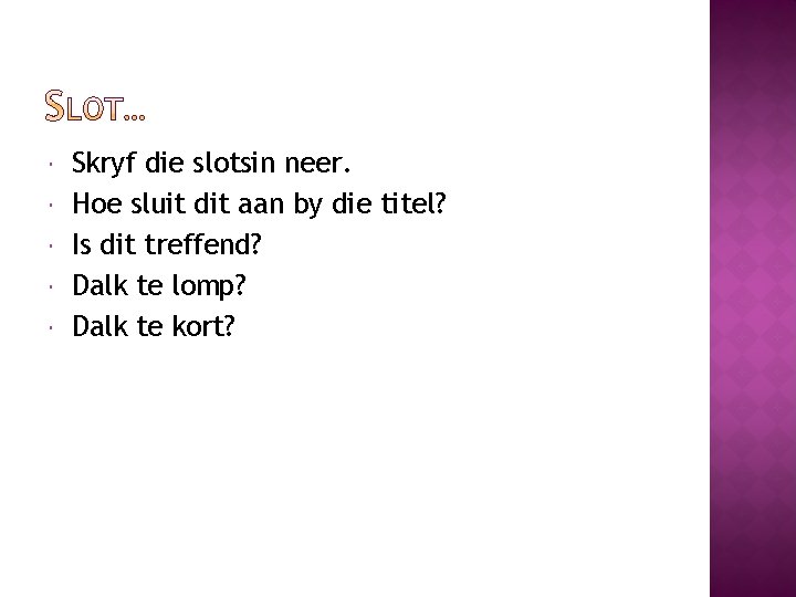  Skryf die slotsin neer. Hoe sluit dit aan by die titel? Is dit