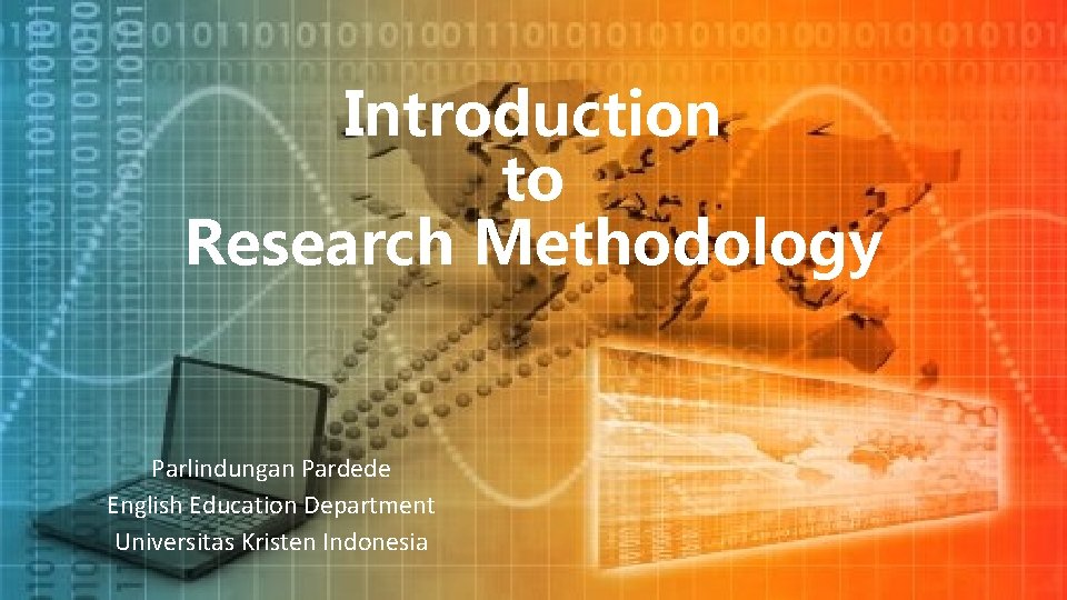 Introduction to Research Methodology Parlindungan Pardede English Education Department Universitas Kristen Indonesia 