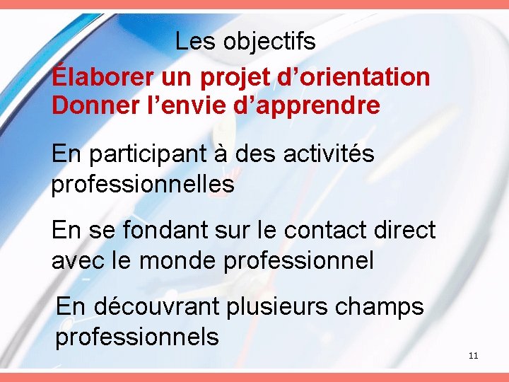 Les objectifs Élaborer un projet d’orientation Donner l’envie d’apprendre En participant à des activités