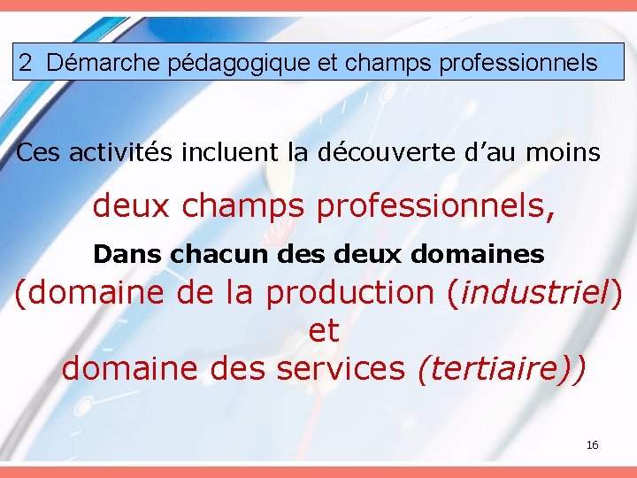 2 Démarche pédagogique et champs professionnels Ces activités incluent la découverte d’au moins deux