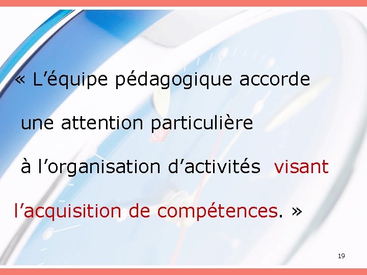  « L’équipe pédagogique accorde une attention particulière à l’organisation d’activités visant l’acquisition de