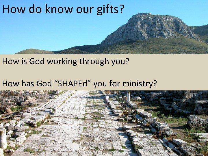 How do know our gifts? How is God working through you? How has God