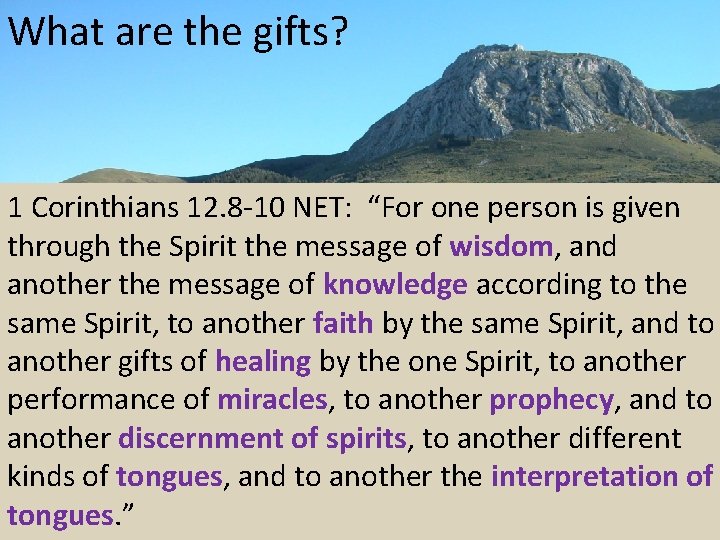What are the gifts? 1 Corinthians 12. 8 -10 NET: “For one person is