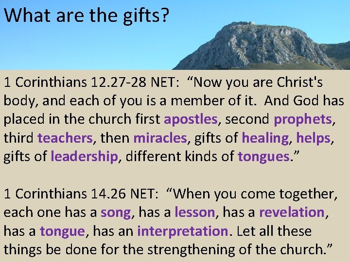 What are the gifts? 1 Corinthians 12. 27 -28 NET: “Now you are Christ's