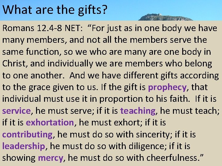 What are the gifts? Romans 12. 4 -8 NET: “For just as in one