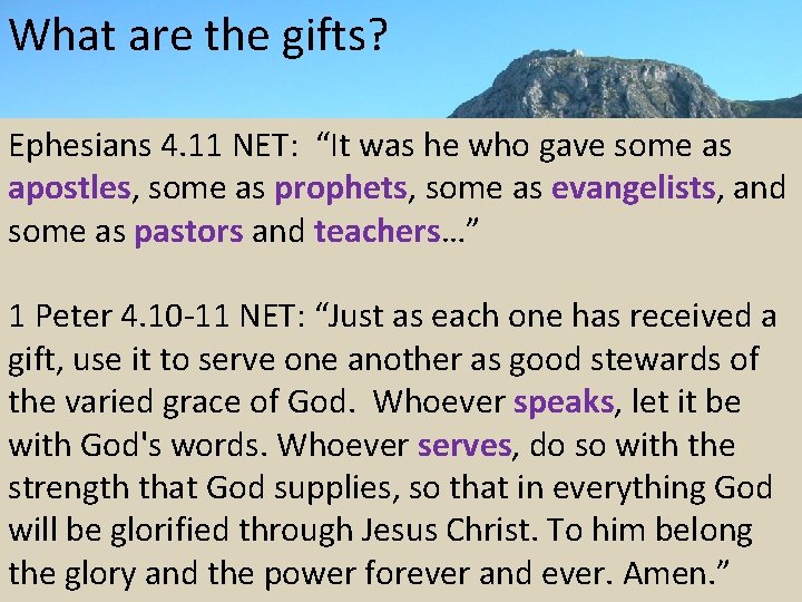 What are the gifts? Ephesians 4. 11 NET: “It was he who gave some