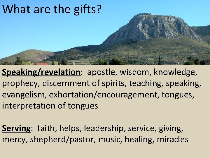 What are the gifts? Speaking/revelation: apostle, wisdom, knowledge, prophecy, discernment of spirits, teaching, speaking,