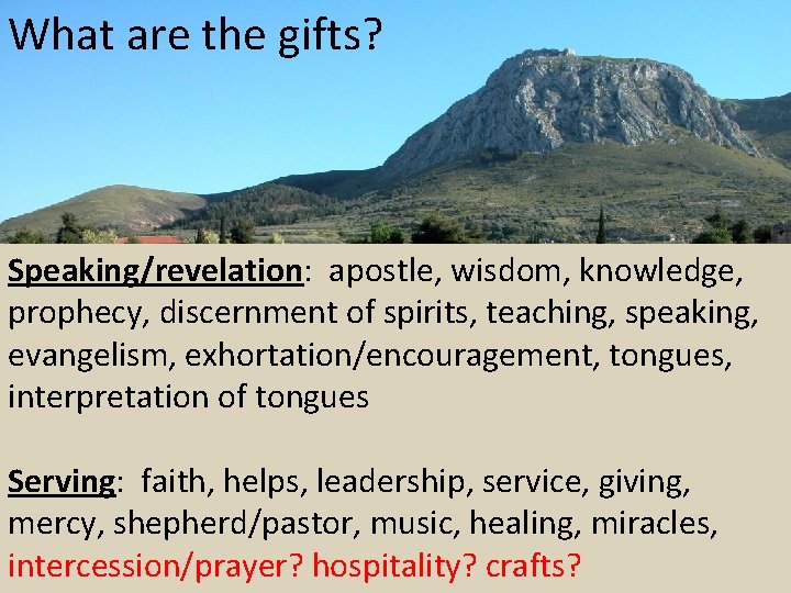 What are the gifts? Speaking/revelation: apostle, wisdom, knowledge, prophecy, discernment of spirits, teaching, speaking,