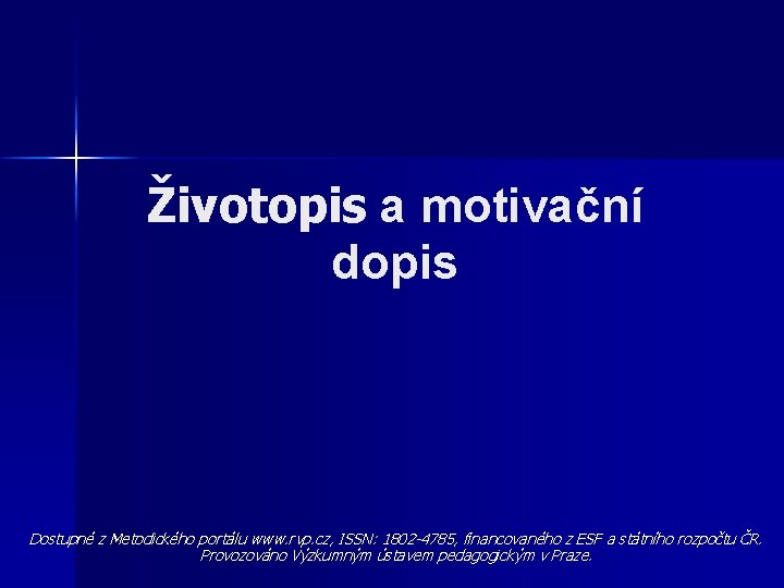 Životopis a motivační dopis Dostupné z Metodického portálu www. rvp. cz, ISSN: 1802 -4785,