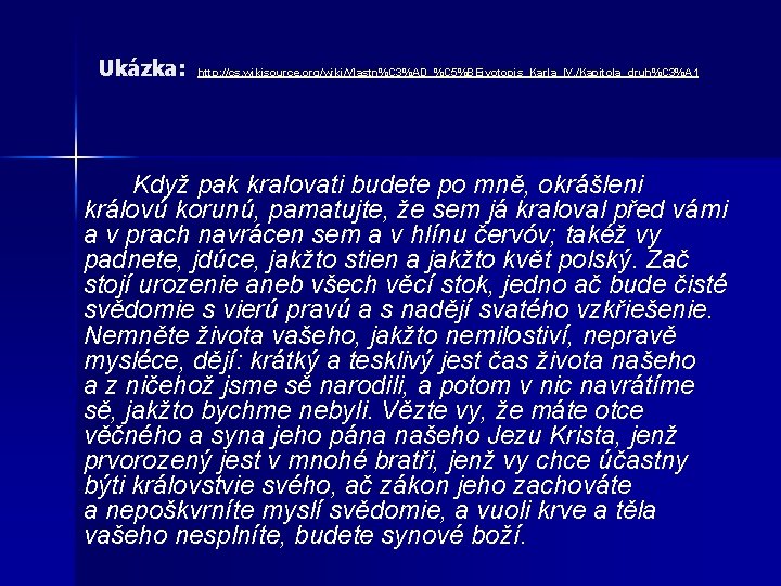 Ukázka: http: //cs. wikisource. org/wiki/Vlastn%C 3%AD_%C 5%BEivotopis_Karla_IV. /Kapitola_druh%C 3%A 1 Když pak kralovati budete