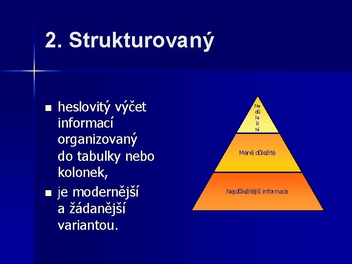 2. Strukturovaný n n heslovitý výčet informací organizovaný do tabulky nebo kolonek, je modernější