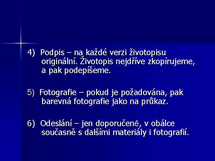 4) Podpis – na každé verzi životopisu originální. Životopis nejdříve zkopírujeme, a pak podepíšeme.