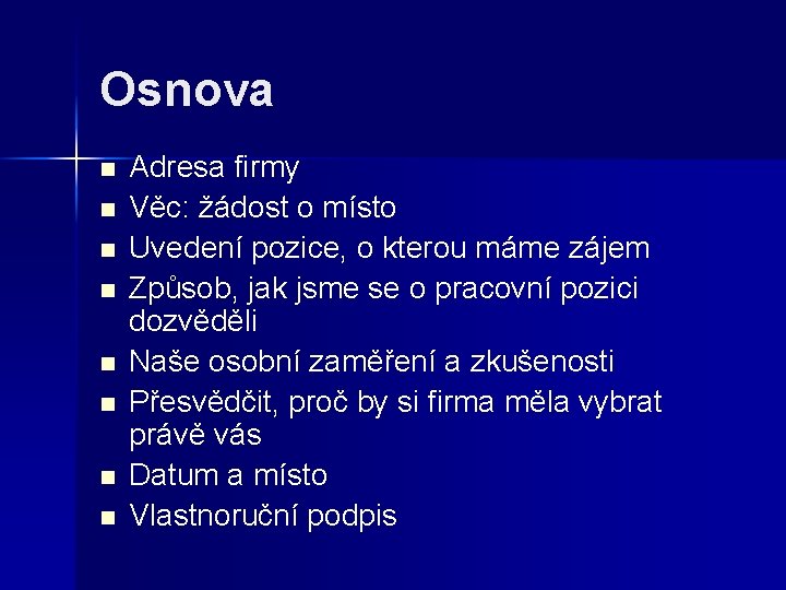 Osnova n n n n Adresa firmy Věc: žádost o místo Uvedení pozice, o