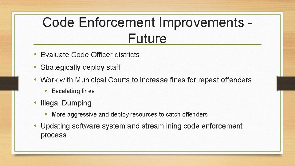 Code Enforcement Improvements Future • Evaluate Code Officer districts • Strategically deploy staff • Code Enforcement Improvements Future • Evaluate Code Officer districts • Strategically deploy staff •