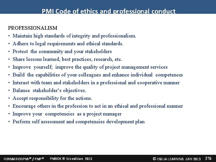 PMI Code of ethics and professional conduct PROFESSIONALISM • Maintain high standards of integrity PMI Code of ethics and professional conduct PROFESSIONALISM • Maintain high standards of integrity