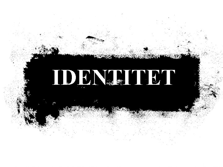 IDENTITET 