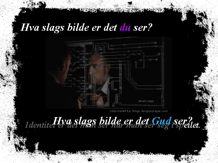 Hva slags bilde er det du ser? bilde hentet fra: 3 rings. designerpages. com