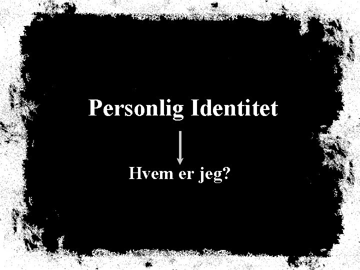 Personlig Identitet Hvem er jeg? 