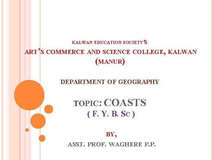 KALWAN EDUCATION SOCIETY’S ART’S COMMERCE AND SCIENCE COLLEGE, KALWAN (MANUR) DEPARTMENT OF GEOGRAPHY TOPIC: