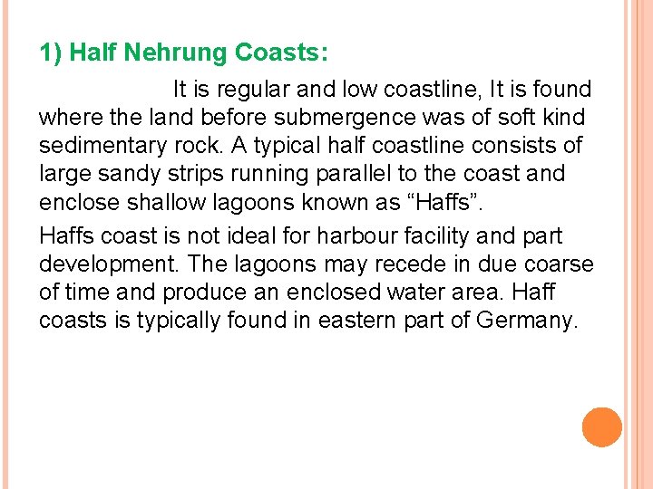 1) Half Nehrung Coasts: It is regular and low coastline, It is found where