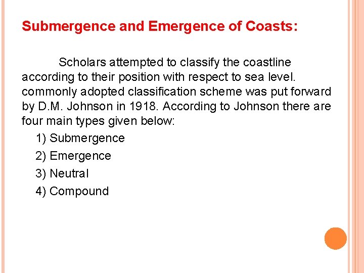 Submergence and Emergence of Coasts: Scholars attempted to classify the coastline according to their