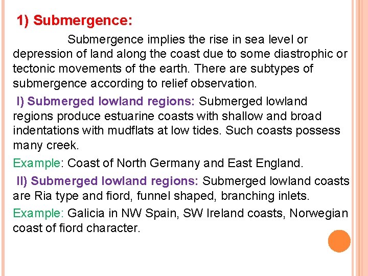  1) Submergence: Submergence implies the rise in sea level or depression of land
