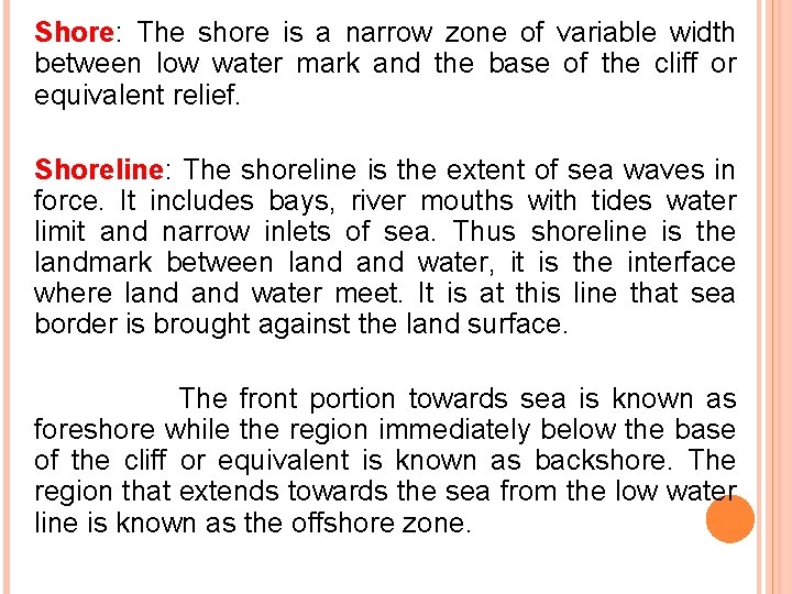 Shore: The shore is a narrow zone of variable width between low water mark