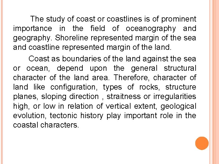  The study of coast or coastlines is of prominent importance in the field