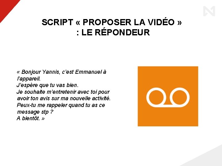 SCRIPT « PROPOSER LA VIDÉO » : LE RÉPONDEUR « Bonjour Yannis, c’est Emmanuel