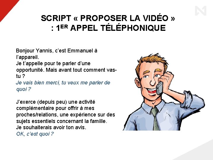 SCRIPT « PROPOSER LA VIDÉO » : 1 ER APPEL TÉLÉPHONIQUE Bonjour Yannis, c’est
