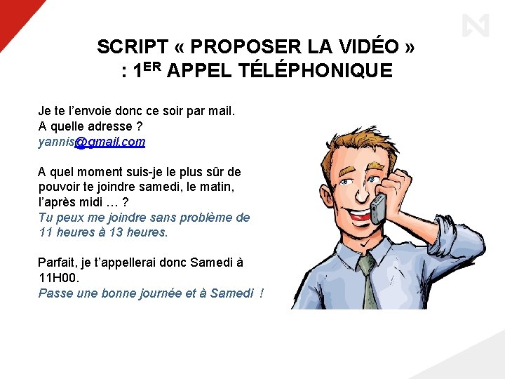 SCRIPT « PROPOSER LA VIDÉO » : 1 ER APPEL TÉLÉPHONIQUE Je te l’envoie