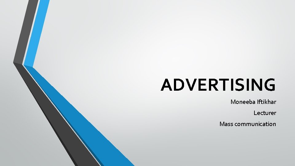 ADVERTISING Moneeba Iftikhar Lecturer Mass communication 