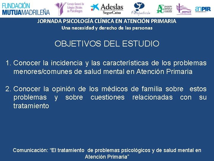 JORNADA PSICOLOGÍA CLÍNICA EN ATENCIÓN PRIMARIA Una necesidad y derecho de las personas OBJETIVOS