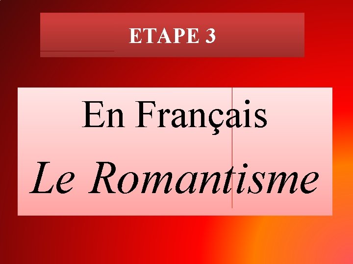 ETAPE 3 En Français Le Romantisme 