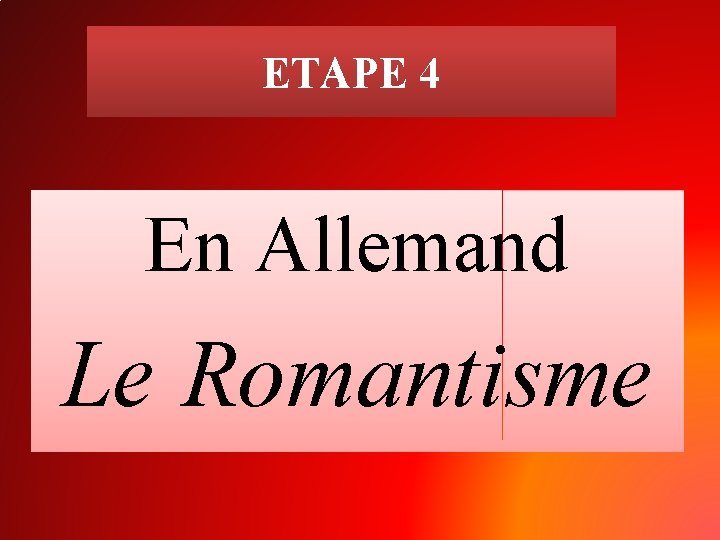 ETAPE 4 En Allemand Le Romantisme 