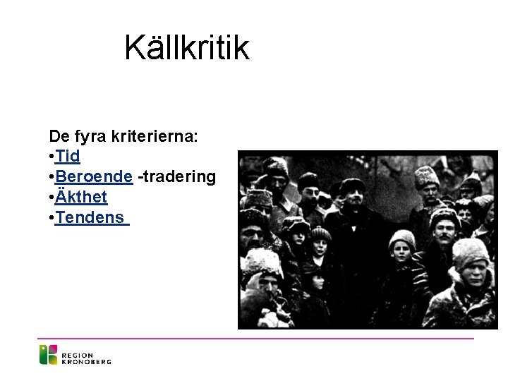 Källkritik De fyra kriterierna: • Tid • Beroende -tradering • Äkthet • Tendens Källkritik De fyra kriterierna: • Tid • Beroende -tradering • Äkthet • Tendens