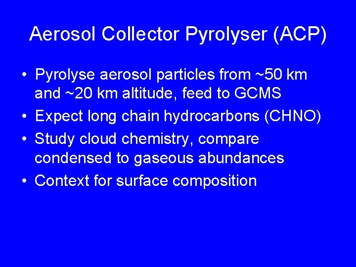Aerosol Collector Pyrolyser (ACP) • Pyrolyse aerosol particles from ~50 km and ~20 km