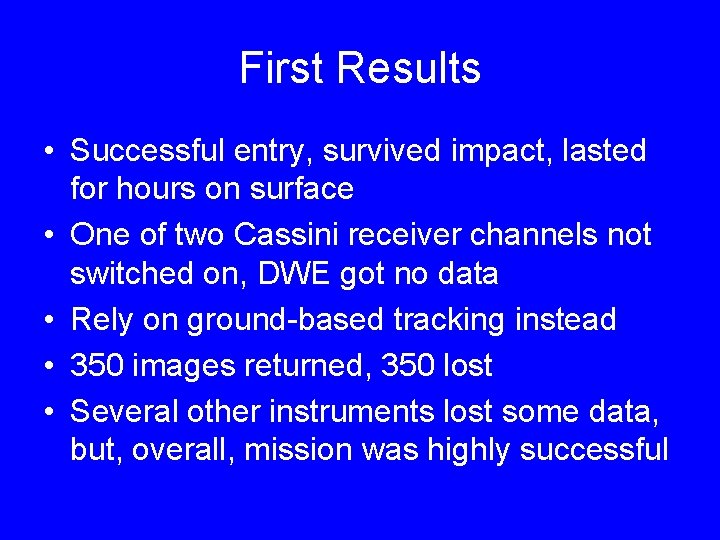 First Results • Successful entry, survived impact, lasted for hours on surface • One